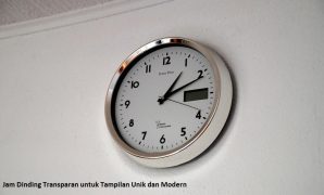 Jam Dinding Transparan untuk Tampilan Unik dan Modern