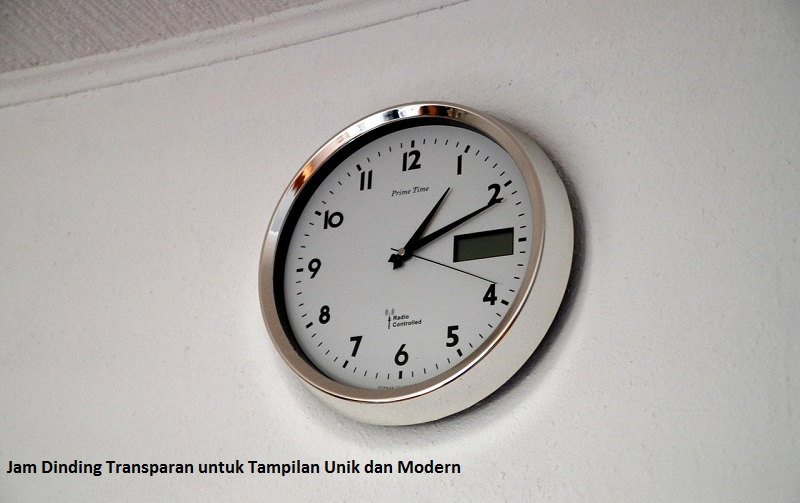 Jam Dinding Transparan untuk Tampilan Unik dan Modern